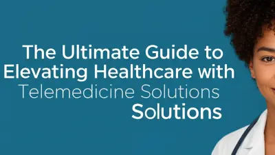 The Ultimate Guide to Elevating Healthcare with Telemedicine Solutions