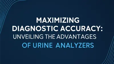 Maximizing Diagnostic Accuracy: Unveiling the Advantages of Urine Analyzers